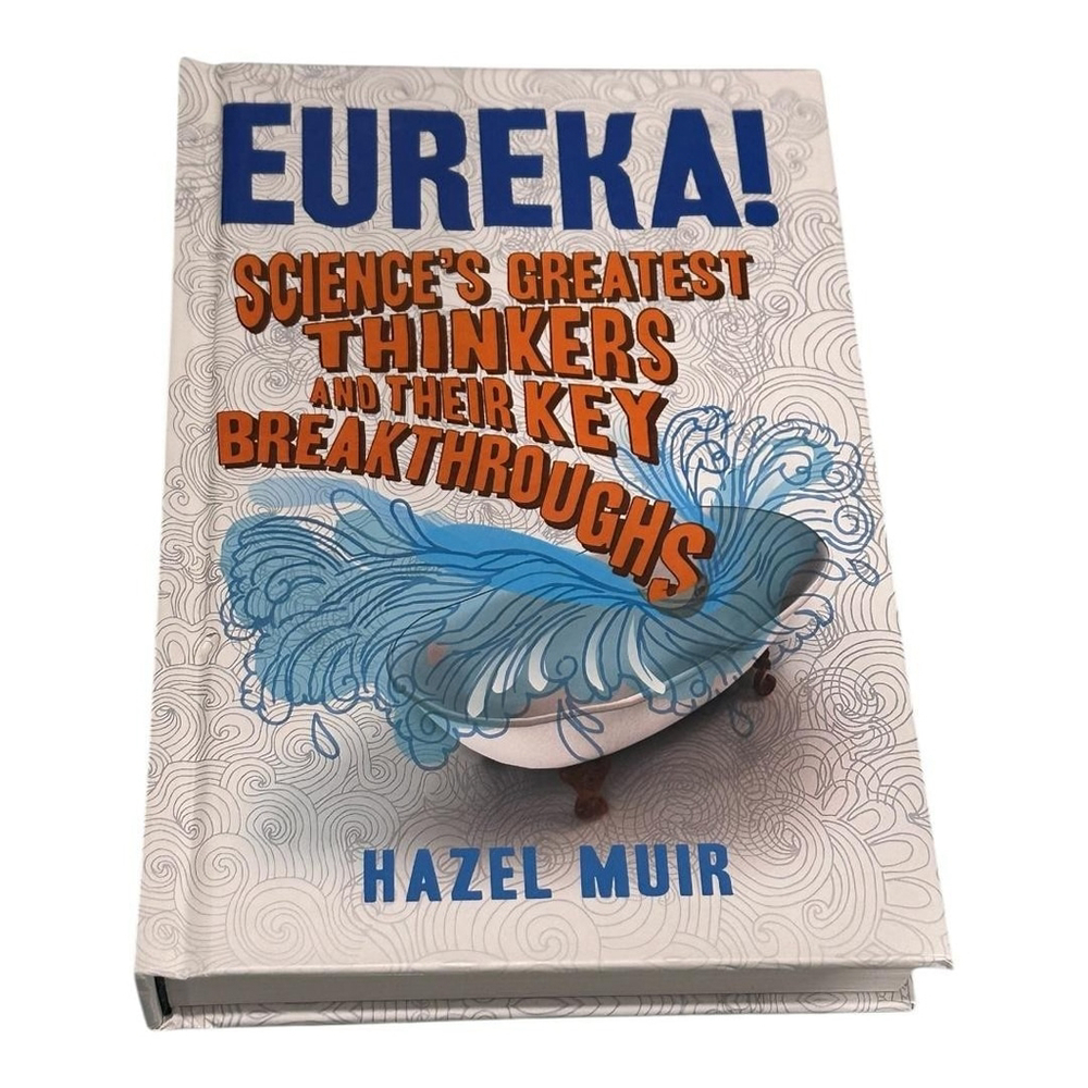 Eureka! Science's Greatest Thinkers & Key Breakthroughs Hazel Muir Hardcover